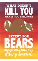 What Doesn't Kill You Makes You Stronger Except for Bears Bears Will Kill You - Hiking Journal