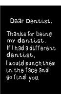 Dear Dentist, Thanks for Being My Dentist: Funny, Humorous Present or Gag Gift Journal, Beautifully Lined Pages Notebook