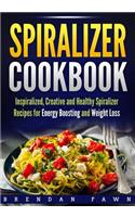 Spiralizer Cookbook: Inspiralized, Creative and Healthy Spiralizer Recipes for Energy Boosting and Weight Loss