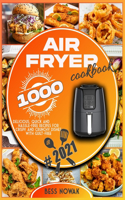 Air Fryer Cookbook: 1000 delicious, quick and hassle-free recipes for crispy and crunchy dishes with guilt-free.
