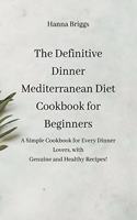 The Definitive Dinner Mediterranean Diet Cookbook for Beginners