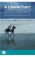 Liberal Tide? Immigration and Asylum Law and Policy in Latin America
