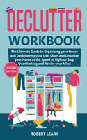 Declutter Workbook: The Ultimate Guide to Organizing your House and Decluttering your Life, Clean and Organize your Home at the Speed of Light to Stop Overthinking and 