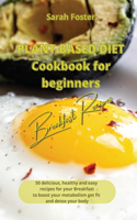 Plant Based Diet Cookbook for Beginners - Breakfast Recipes