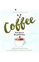 Liquid Education: Coffee: From bean to the perfect brew