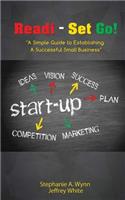 Readi- Set Go!: A Simple Guide to Establishing a Successful Small Business