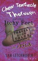 Chew Tentacle Thoroughly and Other Itchy Feet Travel Tales