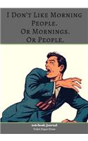 I Don't Like Morning People. Or Mornings. Or People.: Lined Notebook/Journal (7X10Large) (120 Pages