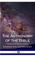 The Astronomy of the Bible: An Elementary Commentary on the Astronomical References of Holy Scripture (Illustrated)