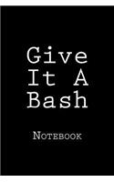 Give It A Bash: Notebook