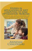 Studies in applications of soft computing to some optimization problems