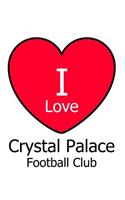 I Love Crystal Palace Football Club: White Notebook/Notepad for Writing 100 Pages Crystal Palace Football Gift for Men, Women, Boys & Girls