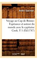 Voyage Au Cap de Bonne-Espérance Et Autour Du Monde Avec Le Capitaine Cook. T 1 (Éd.1787)