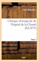 Clinique Chirurgicale de l'Hôpital de la Charité. Tome 1 Tome 1