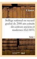 Solfège National Ou Recueil Gradué de 2000 Airs Extraits Des Auteurs Anciens Et Modernes. Partie 1