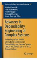 Advances in Dependability Engineering of Complex Systems: Proceedings of the Twelfth International Conference on Dependability and Complex Systems DepCoS-RELCOMEX, July 2 - 6, 2017, Brunów, Poland(582 Advances in Intelligent Systems and Computing)