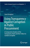 Using Transparency Against Corruption in Public Procurement: A Comparative Analysis of the Transparency Rules and their Failure to Combat Corruption(11 Studies in European Economic Law and Regulation)