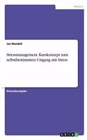 Stressmanagement. Kurskonzept zum selbstbestimmten Umgang mit Stress