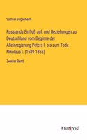 Russlands Einfluß auf, und Beziehungen zu Deutschland vom Beginne der Alleinregierung Peters I. bis zum Tode Nikolaus I. (1689-1855)