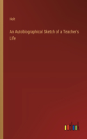 Autobiographical Sketch of a Teacher's Life