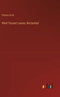 Wind Tossed Leaves, Reclaimed