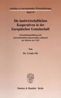 Die Landwirtschaftlichen Kooperativen in Der Europaischen Gemeinschaft: Entscheidungsbildung Und Internationalisierungsstrategien Aufgrund Der Reform Der Gap