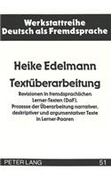 Textueberarbeitung: Revisionen in Fremdsprachlichen Lerner-Texten (Daf).- Prozesse Der Ueberarbeitung Narrativer, Deskriptiver Und Argumentativer Texte in Lerner-Paaren(51 Werkstattreihe Deutsch ALS Fremdsprache)