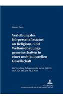 Verleihung Des Koerperschaftsstatus an Religions- Und Weltanschauungsgemeinschaften in Einer Multikulturellen Gesellschaft