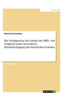 Die Schulgesetze der Länder der BRD - ein Vergleich unter besonderer Berücksichtigung der beruflichen Schulen