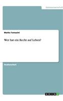 Wer hat ein Recht auf Leben?