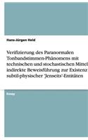 Verifizierung Des Paranormalen Tonbandstimmen-Phanomens Mit Technischen Und Stochastischen Mitteln ALS Indirekte Beweisfuhrung Zur Existenz Subtil-Physischer 'Jenseits'-Entitaten