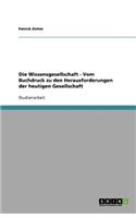 Die Wissensgesellschaft - Vom Buchdruck zu den Herausforderungen der heutigen Gesellschaft