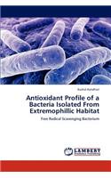 Antioxidant Profile of a Bacteria Isolated from Extremophillic Habitat