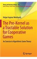 Pre-Kernel as a Tractable Solution for Cooperative Games: An Exercise in Algorithmic Game Theory