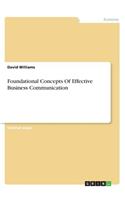 Foundational Concepts Of Effective Business Communication