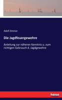 Jagdfeuergewehre: Anleitung zur näheren Kenntnis u. zum richtigen Gebrauch d. Jagdgewehre