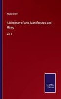 A Dictionary of Arts, Manufactures, and Mines