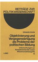 Objektivierung Und Vergegenwaertigung ALS Probleme Der Politischen Bildung: Untersuchungen Zur Komplementaritaet Zweier Wissenschaftsbegriffe(15 Beitraege Zur Politikwissenschaft)