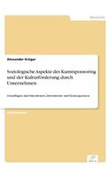 Soziologische Aspekte des Kunstsponsoring und der Kulturförderung durch Unternehmen