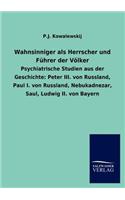Wahnsinniger als Herrscher und Führer der Völker