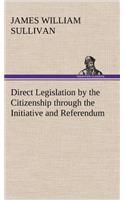 Direct Legislation by the Citizenship through the Initiative and Referendum