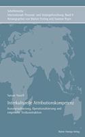 Interkulturelle Attributionskompetenz: Konzeptualisierung, Operationalisierung Und Empirische Testkonstruktion