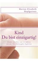 Kind - Du Bist Einzigartig!: Kinder Von 1-3 Jahren Mit Der Lelek-Philosophie Begleiten