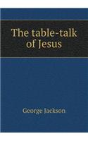 The Table-Talk of Jesus