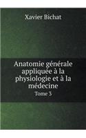 Anatomie générale appliquée à la physiologie et à la médecine Tome 3: (French)