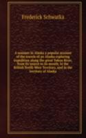 summer in Alaska a popular account of the travels of an Alaska exploring expedition along the great Yukon River, from its source to its mouth, in the British North-West Territory, and in the territory of Alaska