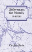 LITTLE ESSAYS FOR FRIENDLY READERS