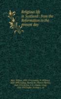 Religious life in Scotland : from the Reformation to the present day