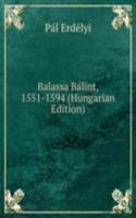 Balassa Balint, 1551-1594 (Hungarian Edition)