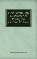 Eine Sammlung Auserlesener Predigten (German Edition)